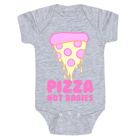 Pizza Not Babies Baby One-Piece