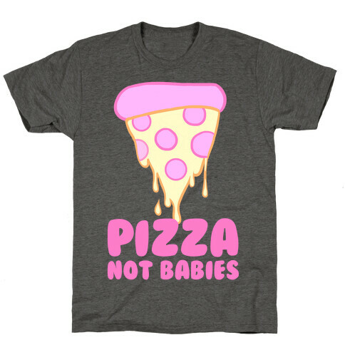 Pizza Not Babies T-Shirt