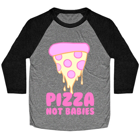 Pizza Not Babies Baseball Tee