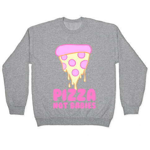 Pizza Not Babies Pullover