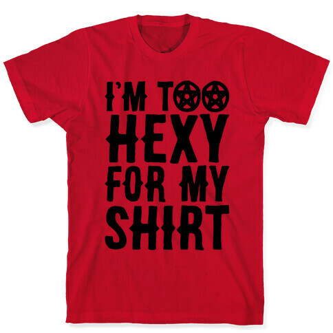 I'm Too Hexy For My Shirt T-Shirt