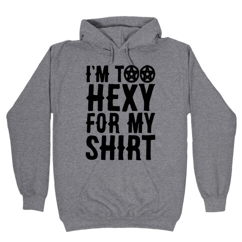 I'm Too Hexy For My Shirt Hooded Sweatshirt