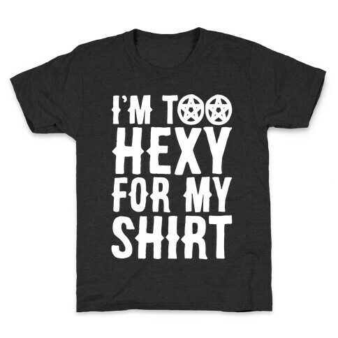 I'm Too Hexy For My Shirt White Print Kids T-Shirt