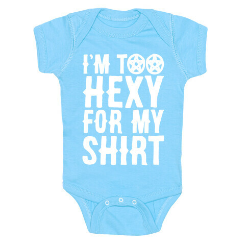 I'm Too Hexy For My Shirt White Print Baby One-Piece