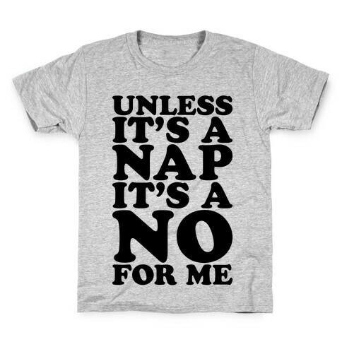 Unless It's A Nap It's A No For Me Kids T-Shirt
