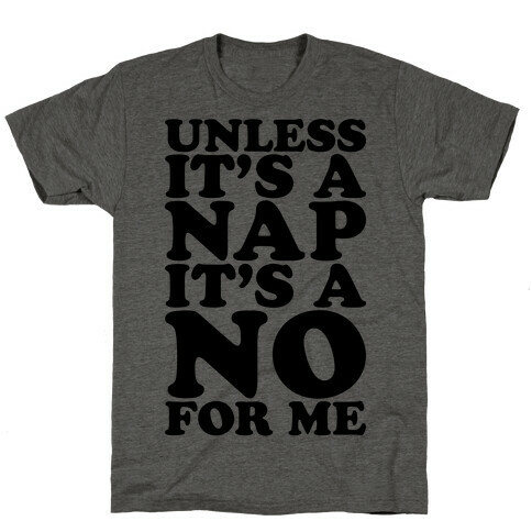Unless It's A Nap It's A No For Me T-Shirt