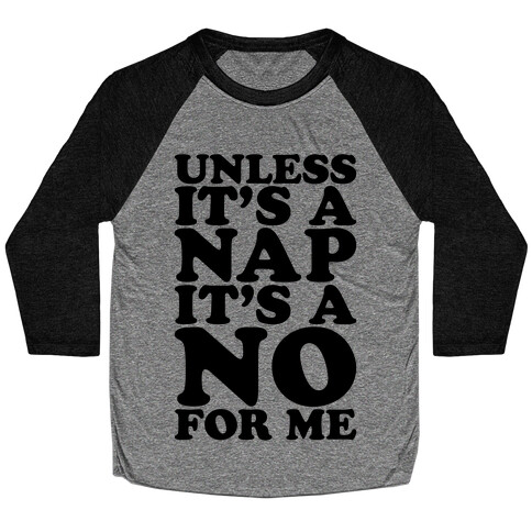 Unless It's A Nap It's A No For Me Baseball Tee