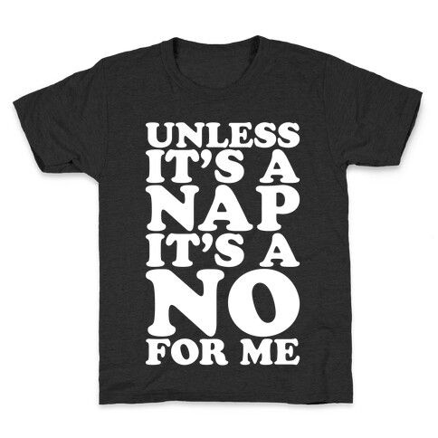 Unless It's A Nap It's A No For Me White Print Kids T-Shirt