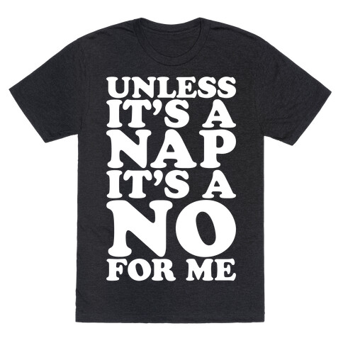 Unless It's A Nap It's A No For Me White Print T-Shirt