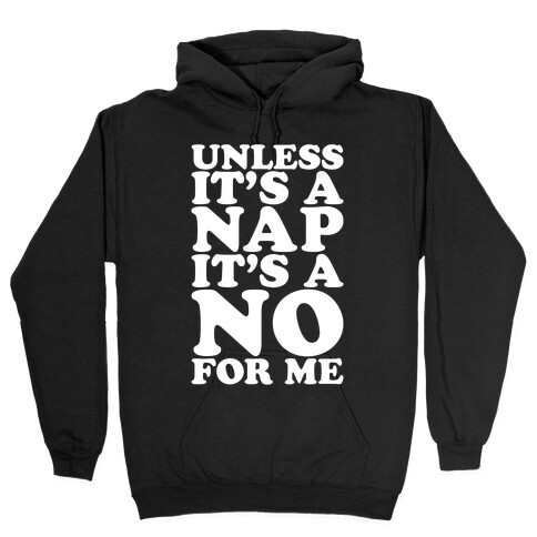 Unless It's A Nap It's A No For Me White Print Hooded Sweatshirt