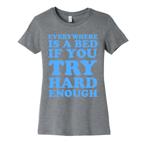 Everywhere Is A Bed Womens T-Shirt