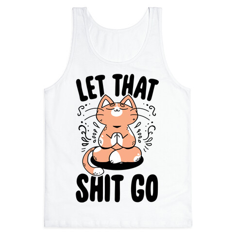 Let That Shit Go Tank Top