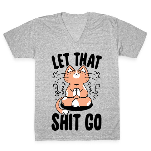 Let That Shit Go V-Neck Tee Shirt