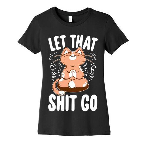 Let That Shit Go Womens T-Shirt