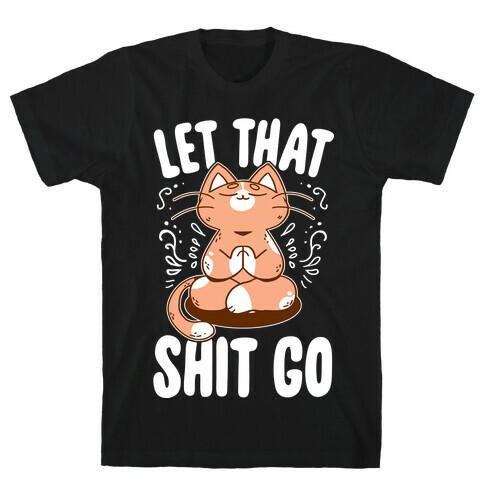 Let That Shit Go T-Shirt