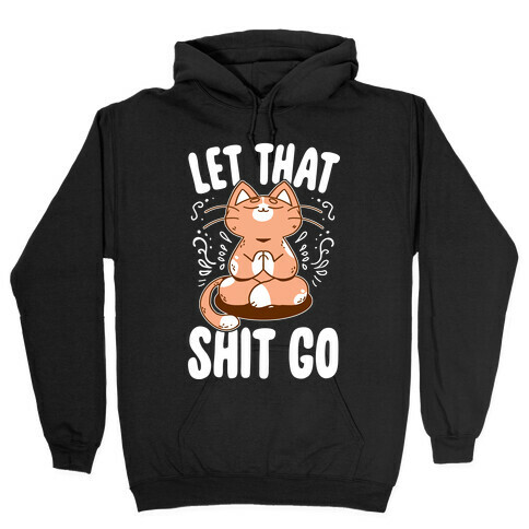 Let That Shit Go Hooded Sweatshirt