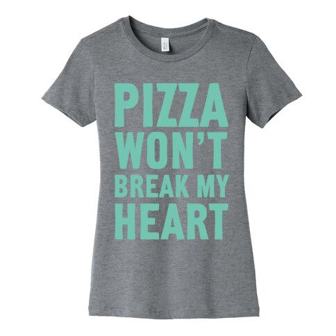 Pizza Won't Break My Heart Womens T-Shirt