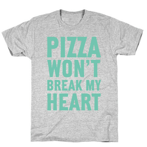 Pizza Won't Break My Heart T-Shirt