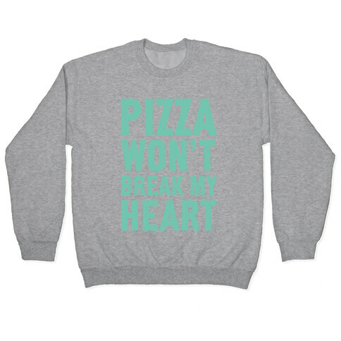 Pizza Won't Break My Heart Pullover