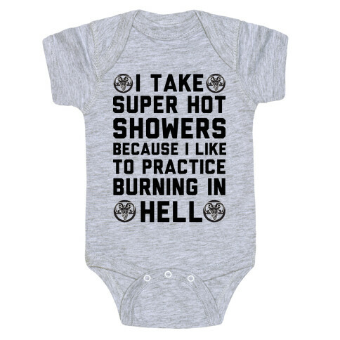 I Take Super Hot Showers Because I Like To Practice Burning In Hell Baby One-Piece