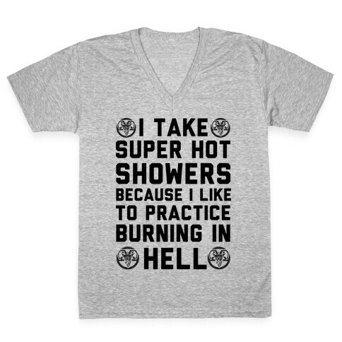 I Take Super Hot Showers Because I Like To Practice Burning In Hell V-Neck Tee Shirt