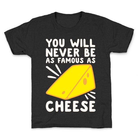 You Will Never Be As Famous As Cheese White Print Kids T-Shirt