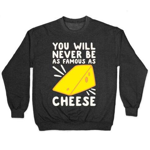 You Will Never Be As Famous As Cheese White Print Pullover