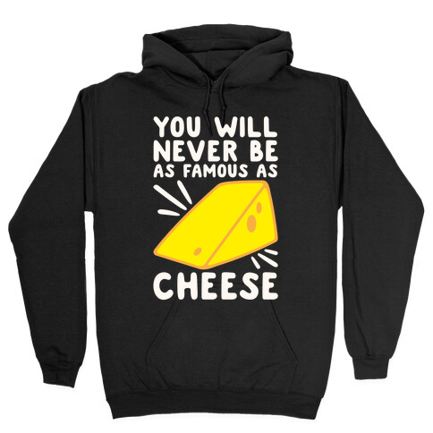 You Will Never Be As Famous As Cheese White Print Hooded Sweatshirt