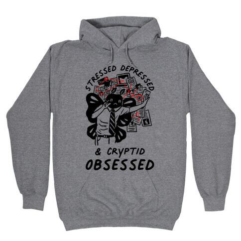 Stressed Depressed and Cryptid Obsessed  Hooded Sweatshirt