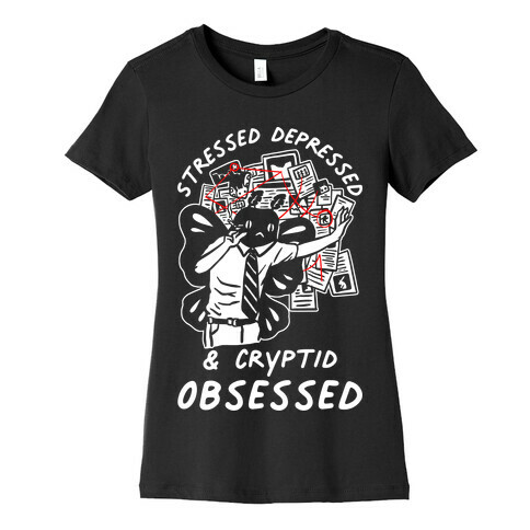 Stressed Depressed and Cryptid Obsessed  Womens T-Shirt