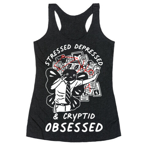 Stressed Depressed and Cryptid Obsessed  Racerback Tank Top