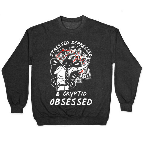 Stressed Depressed and Cryptid Obsessed  Pullover