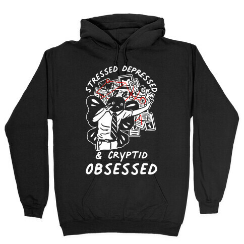 Stressed Depressed and Cryptid Obsessed  Hooded Sweatshirt