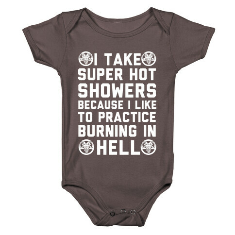 I Take Super Hot Showers Because I Like To Practice Burning In Hell Baby One-Piece