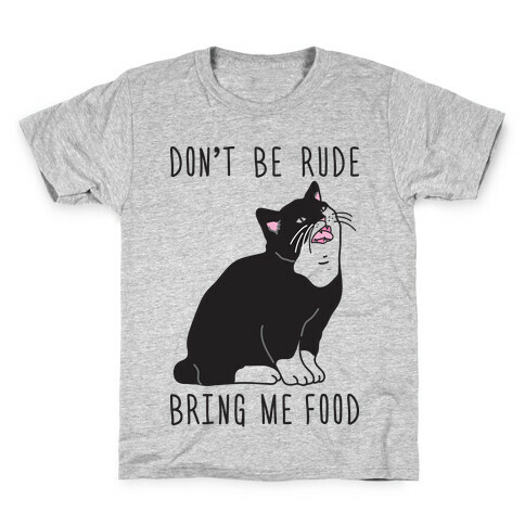 Don't Be Rude, Bring Me Food Cat Kids T-Shirt