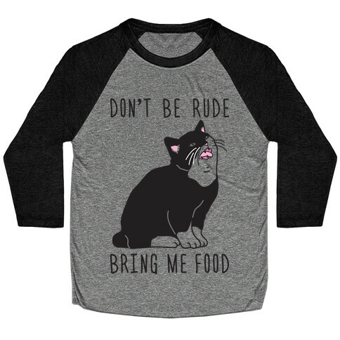 Don't Be Rude, Bring Me Food Cat Baseball Tee