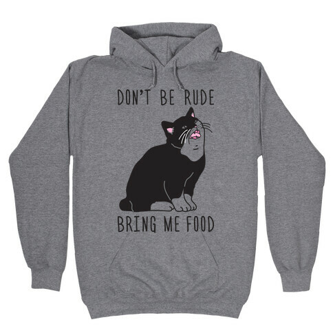 Don't Be Rude, Bring Me Food Cat Hooded Sweatshirt