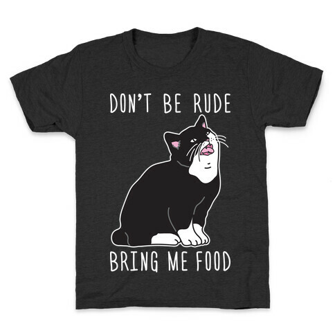 Don't Be Rude, Bring Me Food Cat Kids T-Shirt