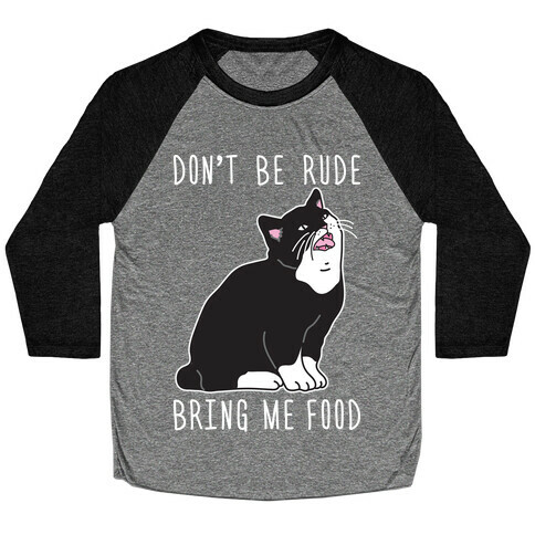 Don't Be Rude, Bring Me Food Cat Baseball Tee