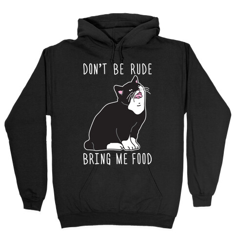 Don't Be Rude, Bring Me Food Cat Hooded Sweatshirt