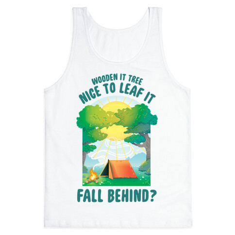 Wooden It Tree Nice Just To Leaf it Fall Behind? Tank Top