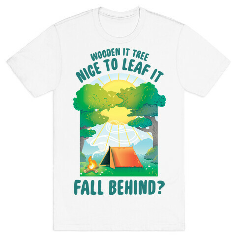 Wooden It Tree Nice Just To Leaf it Fall Behind? T-Shirt