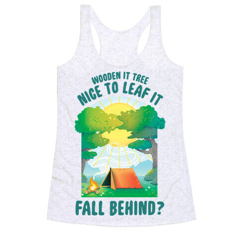 Wooden It Tree Nice Just To Leaf it Fall Behind? Racerback Tank Top