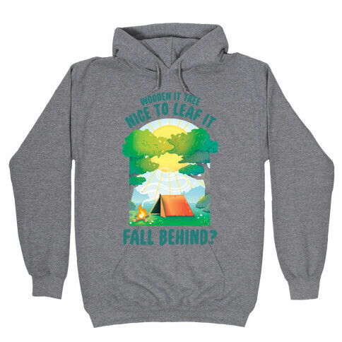 Wooden It Tree Nice Just To Leaf it Fall Behind? Hooded Sweatshirt