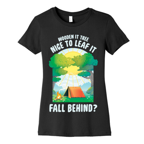 Wooden It Tree Nice Just To Leaf it Fall Behind? Womens T-Shirt