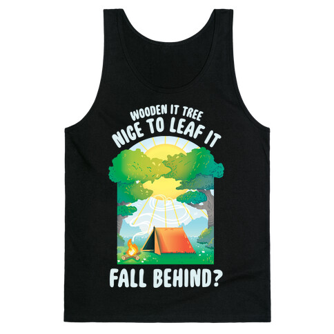 Wooden It Tree Nice Just To Leaf it Fall Behind? Tank Top