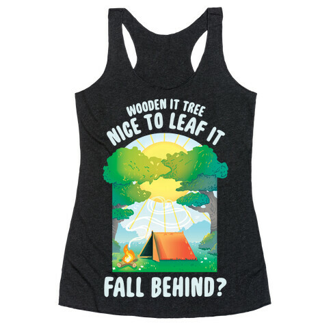 Wooden It Tree Nice Just To Leaf it Fall Behind? Racerback Tank Top