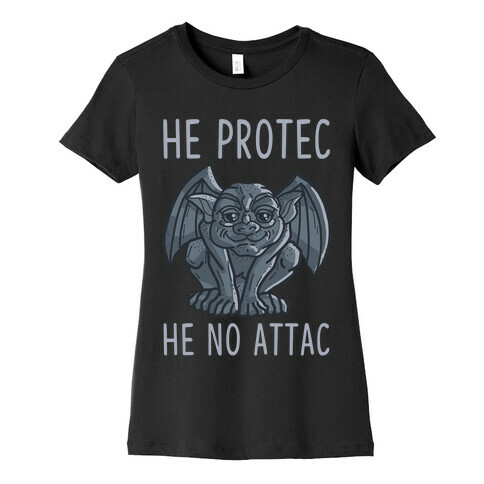 He Protec He No Attac Gargoyle Womens T-Shirt