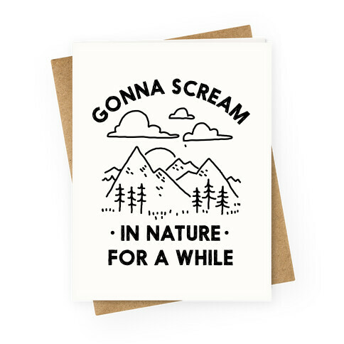 Gonna Scream in Nature For a While Greeting Card