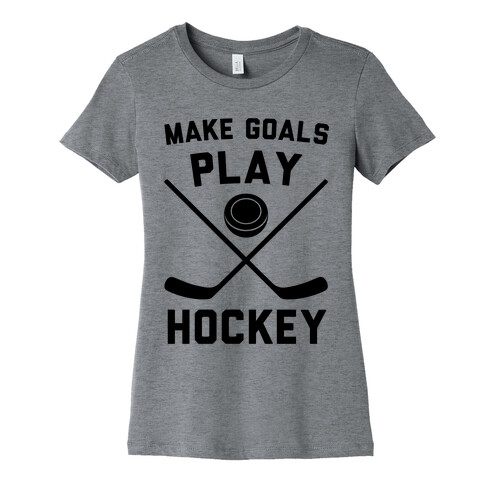 Make Goals Play Hockey Womens T-Shirt